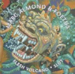 Marc Almond : Marc Almond & Foetus : Flesh Volcano - Slut